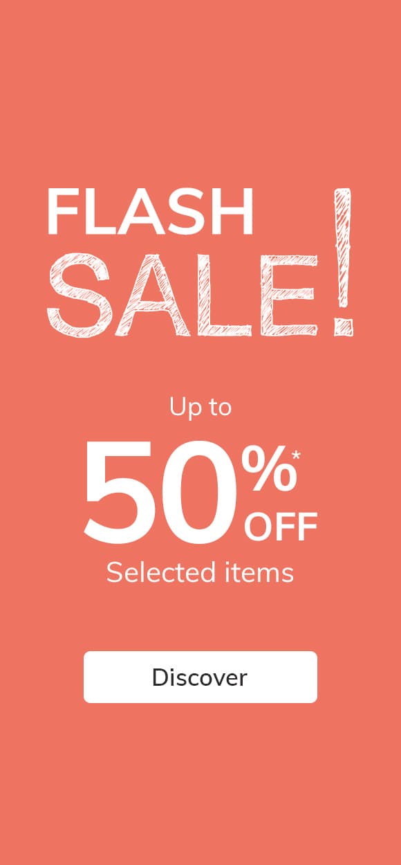 FLASH SALE UP TO 50%* OFF